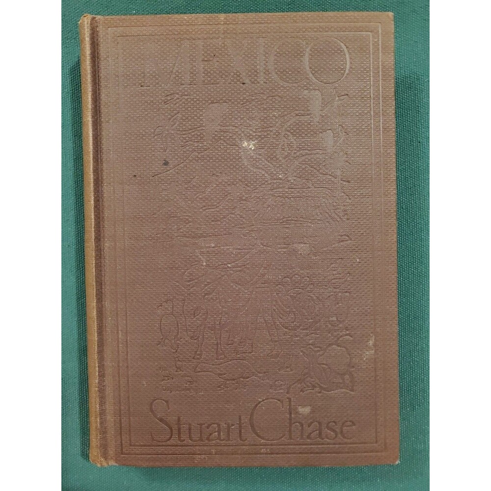 Mexico: A Study of Two Americas by Stuart Chase 1931 1st Edition Illustrated HC